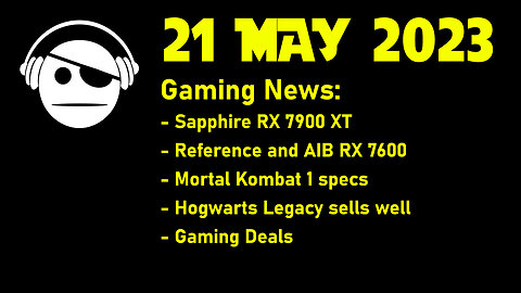 Gaming News | RX 7600 info | Mortal Kombat | Hogwarts sells well | Deals | 21 MAY 2023