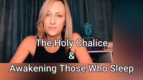 The Holy Chalice & Awakening Those Who Sleep