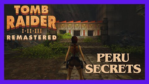 Tomb Raider 1 Remastered | Peru (All Secrets)