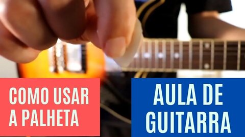 Como usar a Palheta - Aula de Guitarra Iniciantes