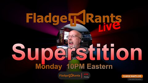 Fladge Rants Live #13 Superstition