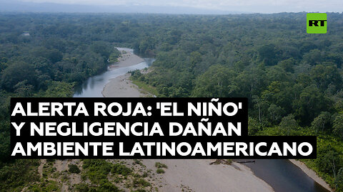 Ambiente en América Latina afectado por fenómeno de 'El Niño' y por la negligencia ciudadana