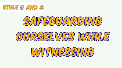 Safeguarding Ourselves While Witnessing