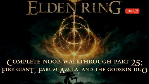 Elden Ring Complete Noob Walkthrough Part 25: Fire Giant, Farum Azula, and the Godskin Duo