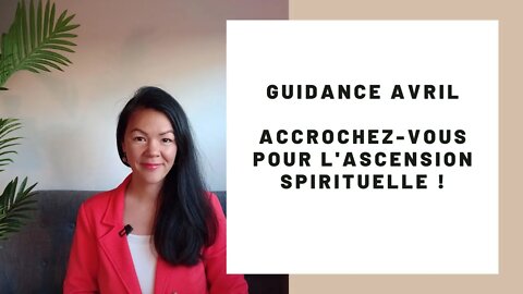 guidance avril accrochez vous pour l'ascension spirituelle 2022