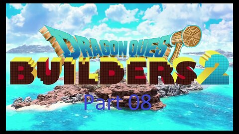 Dragon Quest Builders 2 with no more commentaries part 08