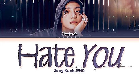 Jungkook (정국) 'Hate You' Lyrics