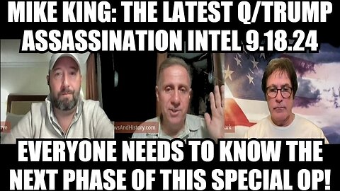 Mike King: The Latest Q/Trump Assassination Intel 9.18.24