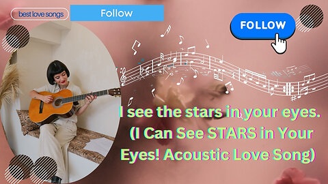 I see the stars in your eyes.(I Can See STARS in Your Eyes! Acoustic Love Song )