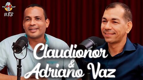 ADRIANO VAZ & CLAUDIONOR PASTANA | POD +1 CAST? | EP #83