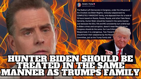 Trump Calls for Hunter Biden to be Treated in the Same Way as His Children Were