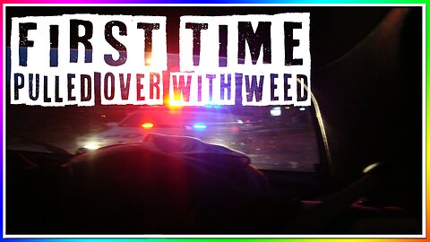 FIRST TIME GETTING PULLED OVER WITH WEED! (story)