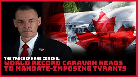 The Truckers Are Coming: World Record Caravan Heads to Mandate-Imposing Tyrants