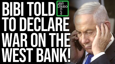 Netanyahu told to declare war on the West Bank!