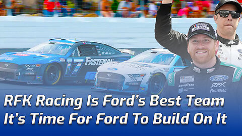 It’s Time For Ford To Build Around RFK Racing’s Resurgence