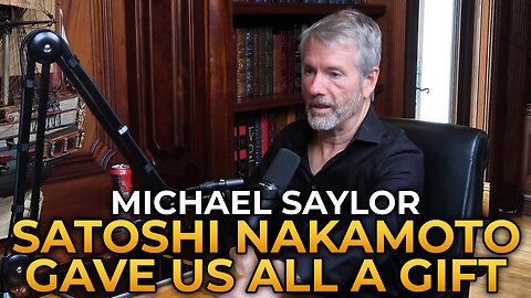 Michael Saylor - Satoshi Nakamoto Gave Us An Incredible Gift