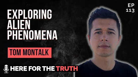 Episode 113 - Tom Montalk | Exploring Alien Phenomena