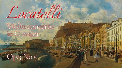 Pietro Locatelli: Violin Concerto in C Major [Op.3No.5]