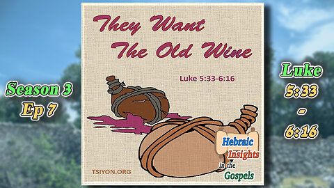 Luke 5:33-6:16 - They Want The Old Wine - HIG S3 Ep7