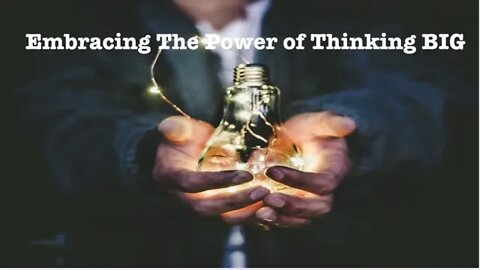 Embrace the Power of Thinking Big!