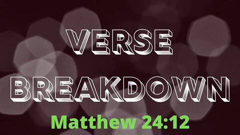 Matthew 24:12 - Verse Breakdown #35 | Ewaenruwa Nomaren