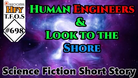 r/HFY TFOS# 698 - Human Engineers & Look to the Shore (Reddit \ Online Story)