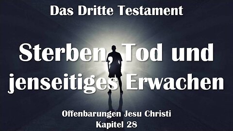 Sterben, Tod und jenseitiges Erwachen... Jesus erläutert ❤️ Das Dritte Testament Kapitel 28