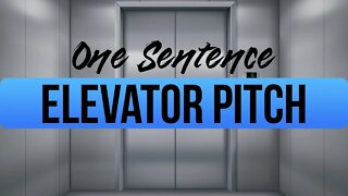 Elevator Pitch | How to Tell Your Story in One Sentence