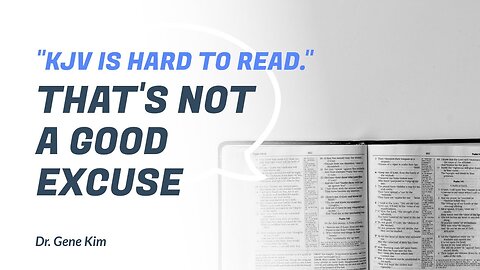 KJV is Hard to Read. THAT'S NOT A GOOD EXCUSE - Dr. Gene Kim