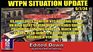 WTPN SITUATION UPDATE 9/7/24-“NYC HIGH ALERT-PREPARING FOR CIVIL UNREST-PLANDEMIC 2.0”-Edited Down