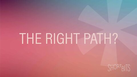 Short Bits | The Right Path? | Reasons for Hope