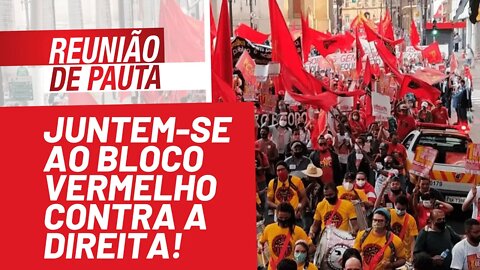 Venha para o Bloco Vermelho! Não à direita nos atos! - Reunião de Pauta nº 797 - 24/09/21