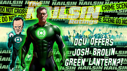 The Nailsin Ratings: The DCU Offers Josh Brolin Green Lantern?!