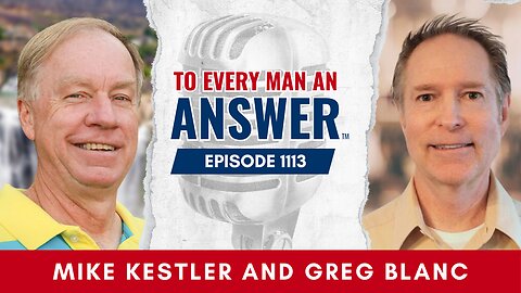 Episode 1113 - Pastor Mike Kestler and Pastor Greg Blanc on To Every Man An Answer