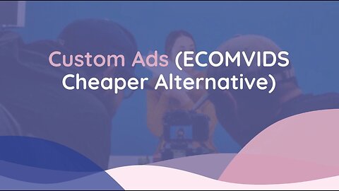 Custom Ads (ECOMVIDS Cheaper Alternative)