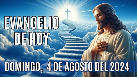 🙏✨Evangelio de HOY. Domingo 4 de Agosto del 2024 ✨🙏