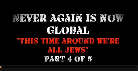 Never Again Is Now Global: Part 4 — This Time Around We're All Jews