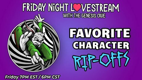 Friday Night LoveStream with the Genesis Crüe! Our Favorite Rip-Off Characters!