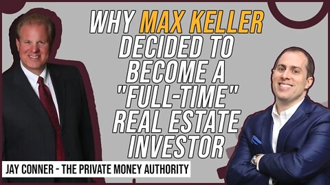 Why Max Keller Decided To Become A "Full-Time" Real Estate Investor with Jay Conner