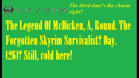 The Legend Of McDicken, A, Round. The Forgotten Skyrim Survivalist? Day. (26)? #skyrim #survivalgame