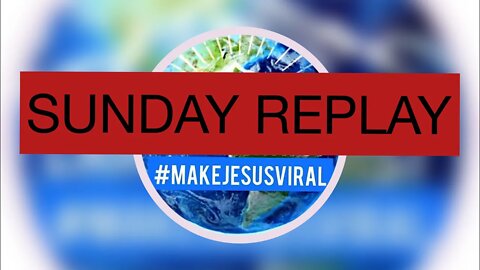 #makejesusviral SUNDAY REPLAY JULY 5TH (most recent)