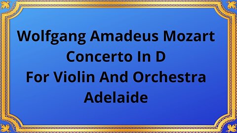 Wolfgang Amadeus Mozart Concerto In D For Violin And Orchestra Adelaide