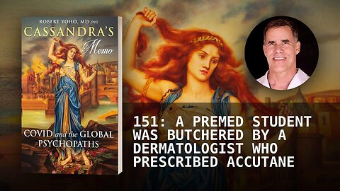 151: A PREMED STUDENT WAS BUTCHERED BY A DERMATOLOGIST WHO PRESCRIBED ACCUTANE