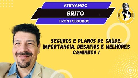 FERNANDO BRITO - PLANO DE SAÚDE E SEGUROS : IMPORTANCIA , DESAFIOS E MELHORES CAMINHOS !