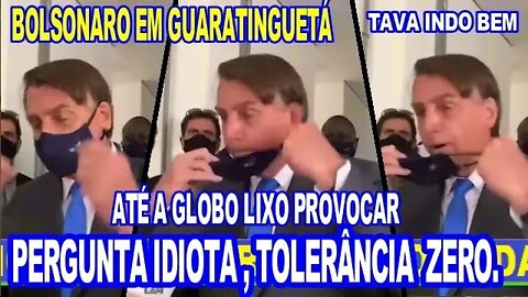 PRESIDENTE BOLSONARO SE IMPÕE A GLOBO LIXO, PERGUNTA IDIOTA TOLERÂNCIA ZERO.