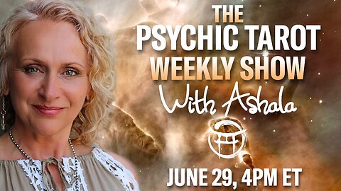 🌞THE PSYCHIC TAROT SHOW with ASHALA - JUNE 29