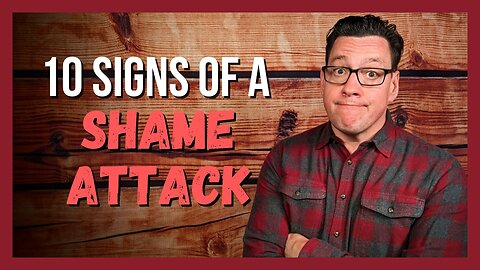 10 Signs of a Shame Attack