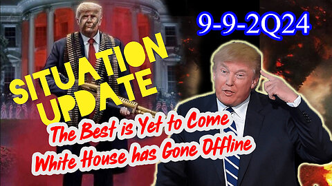 Situation Update 9/9/24: RED ALERT - Trump's Warning!