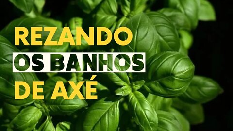 Rezando os Banhos de AXÉ