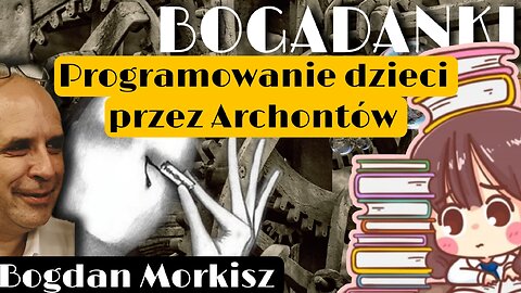 Bogadanki - Programowanie dzieci przez Archontów start 20.00